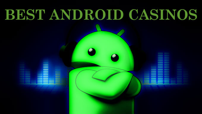 Try the best Android casinos ever